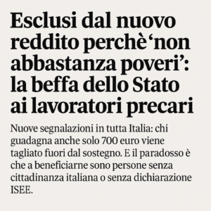 Esclusi dal nuovo reddito perché ‘non abbastanza poveri’: la beffa dello Stato ai lavoratori precari